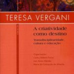 A criatividade como destino - Transdisciplinaridade, cultura e educação