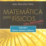 Matemática para Físicos  Com aplicações - Vol.1 Vetores, Tensores e Spinores