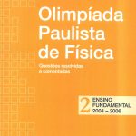 Olimpíada Paulista de Física: Questões resolvidas e comentadas - Ensino Fundamental, Vol. 2 - 2004 - 2006