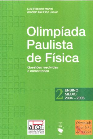 Olimpíada Paulista de Física: Questões resolvidas e comentadas – Ensino Médio, Vol. 2 – 2004 – 2006