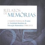 RELATOS DE MEMÓRIAS - A Trajetória Histórica de 25 anos da SOCIEDADE BRASILEIRA DE EDUCAÇÃO MATEMÁTICA(1988 - 2013)