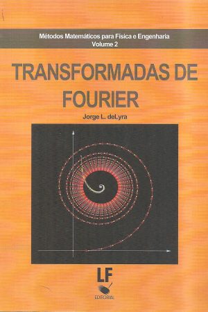 Métodos Matemáticos para Física e Engenharia volume 2 – TRANSFORMADAS DE FOURIER