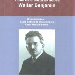 Descortinando e desconstruindo olhares e leituras sobre Walter Benjamim