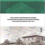 Circulação e Apropriação de Saberes Elementares Matemáticos no ensino Primário no Estado do Paraná (1903-1971)