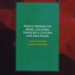 Pesos e medidas do Brasil colonial, tradição e cultura nos dias atuais: um novo tema para as aulas de Matemática