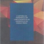 A Historia da Matemática em Livros Didáticos de Matemática do Ensino Médio