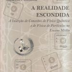 A Realidade Escondida: A Inserção de Conceitos de Física Quântica e de Física de Partículas no Ensino Médio