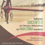Saberes Docentes em Ciências e Matemáticas na Amazônia Brasileira: Pesquisas, ensino e formação de professores