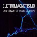 Eletromagnetismo uma viagem do macro ao micro