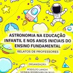 Astronomia na Educação Infantil e nos anos Iniciais do Ensino fundamental - Relatos de Professores