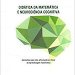 Didática da Matemática e Neurociência Cognitiva: Elementos para uma articulação em favor da Aprendizagem Matemática