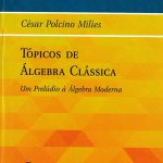 Tópicos de Álgebra Clássica: Um Prelúdio à Álgebra Moderna - Textuniversitários 1