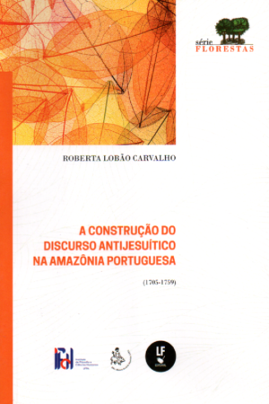 A Construção do Discurso Antijesuítico na Amazônia Portuguesa( 1705-1759)