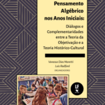Pensamento Algébrico nos Anos Iniciais: Diálogos e Complementaridades entre a Teoria da Objetivação e a Teoria Histórico-Cultural