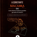 A Constante Macabra ou Como Desencorajamos Grandes Gerações de Alunos?