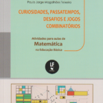 Curiosidades, Passatempos, desafios e Jogos Combinatórios: Atividades para aulas de Matemática na Educação Básica