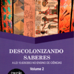 Descolonizando Saberes - A Lei 10.639/2003 no Ensino de Ciências Vol. 2