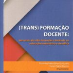 (Trans)formação docente: percurso de vida, formação e docência na educação matemática e científica