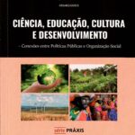 CIÊNCIA, EDUCAÇÃO, CULTURA E DESENVOLVIMENTO: CONEXÕES ENTRE POLÍTICAS PÚBLICAS E ORGANIZAÇÃO SOCIAL