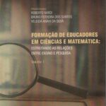 Formação de Educadores em Ciências e Matemática: Estreitando as Relações entre Ensino e Pesquisa Vol 1