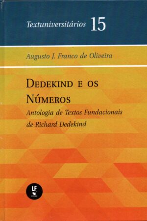 Dedekind e os Números: Antologia de Textos Fundacionais de Richard Dedekind – Textuniversitários 15