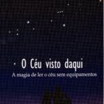 O Céu Visto Daqui - A Magia de ler o Céu sem Equipamentos