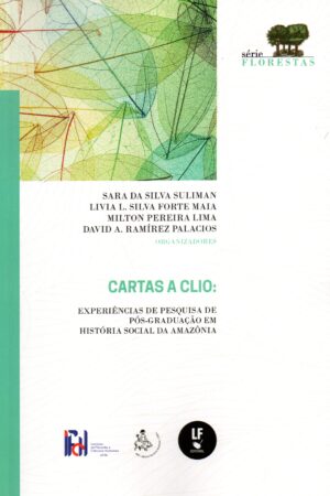 Cartas a Clio: Experiências de pesquisa de pós-graduação em história social da Amazônia