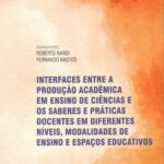 Interfaces entre a produção acadêmica em ensino de ciências e os saberes e práticas docentes