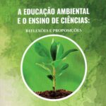 A EDUCAÇÃO AMBIENTAL E O ENSINO DE CIÊNCIAS: REFLEXÕES E PROPOSIÇÕES