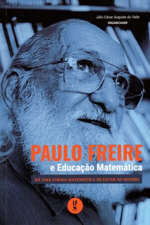 Paulo Freire e Educação Matemática: Há uma forma Matemática de estar no mundo