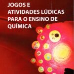JOGOS E ATIVIDADES LÚDICAS PARA O ENSINO DE QUÍMICA