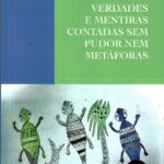 VERDADES E MENTIRAS CONTADAS SEM PUDOR NEM METÁFORAS