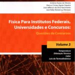 Física para institutos federais, universidades e concursos : questões de concursos, vol. 3: temperatura dilatação térmica, calor, leis da termodinâmica