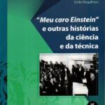 "Meu caro Einstein" e outras histórias da ciência e da técnica