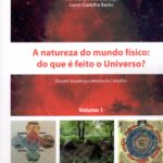 A Natureza do mundo físico : doque é feito o Universo? Dos pré-Socráticos a Revolução Cientifica -  Volume 1