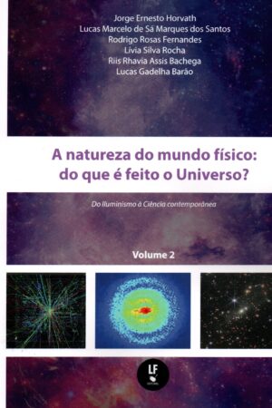 A Natureza do mundo físico : do que é feito o Universo? Do Iluminismo a Ciência Contemporânea –  Volume 2