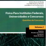 FÍSICA PARA INSTITUTOS FEDERAIS, UNIVERSIDADES E CONCURSOS : QUESTÕES DE CONCURSOS, VOL. 2