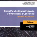 Física para institutos federais, universidades e concursos : questões de concursos, vol. 4: eletrostática, circuitos elétricos, magnetismo, óptica