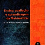 Ensino, avaliação e aprendizagem da matemática: da sala de aula à formação docente