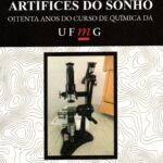 Artífices do sonho: oitenta anos do curso de Química da UFMG.