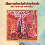 Itinerários Intelectuais entre o ser e o estar