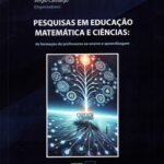 Pesquisas em educação matemática e ciências : da formação de professores ao ensino e aprendizagem