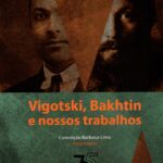 Vigotski, Bakhtin e nossos trabalhos