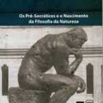 Os Pré-Socraticos e o Nascimento da Filosofia da Natureza
