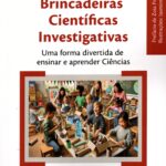 Brincadeiras Cientificas Investigativas Uma forma divertida de ensinar e aprender Ciências