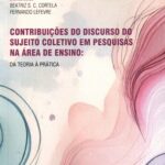 Contribuições do Discurso do Sujeito Coletivo em Pesquisas na Área de Ensino: Teoria á Prática