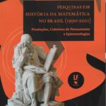 Pesquisas em história da matemática no Brasil (1990-2021): produções, coletivos de pensamento e epistemologias.