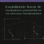 Estabilidade Linear de Osciladores Paramétricos via Sistemas Hamiltonianos