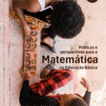 Práticas e perspectivas para a matemática na educação básica