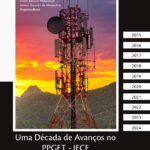 Uma Década de avanços no PPGET-IFCE: Programa de pós-graduação em engenharia de telecomunicações PPGET Fortaleza - CE
